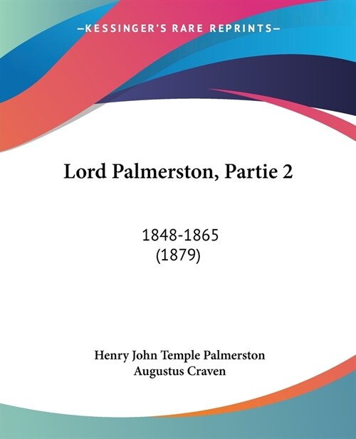 Lord Palmerston, Partie 2: 1848-1865 (1879) (Paperback)