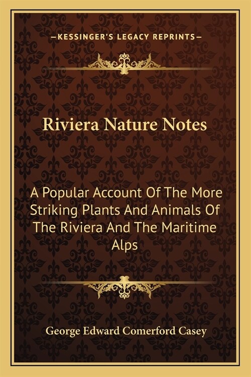 Riviera Nature Notes: A Popular Account Of The More Striking Plants And Animals Of The Riviera And The Maritime Alps (Paperback)
