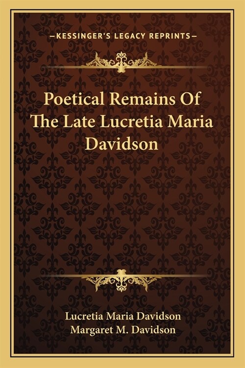 Poetical Remains Of The Late Lucretia Maria Davidson (Paperback)