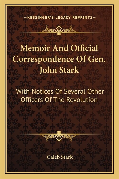 Memoir And Official Correspondence Of Gen. John Stark: With Notices Of Several Other Officers Of The Revolution (Paperback)