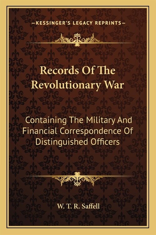 Records Of The Revolutionary War: Containing The Military And Financial Correspondence Of Distinguished Officers (Paperback)