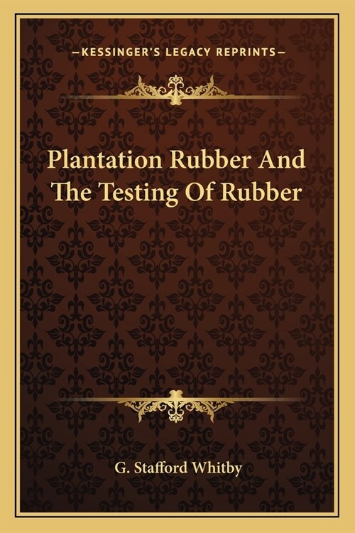 Plantation Rubber And The Testing Of Rubber (Paperback)