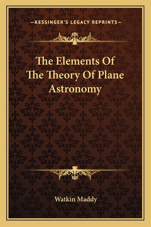 The Elements Of The Theory Of Plane Astronomy (Paperback)