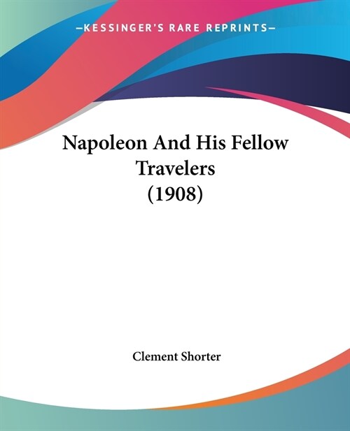 Napoleon And His Fellow Travelers (1908) (Paperback)