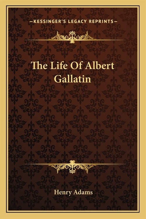 The Life Of Albert Gallatin (Paperback)