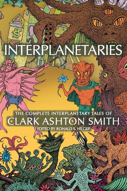 Interplanetaries: The Complete Interplanetary Tales of Clark Ashton Smith (Paperback)