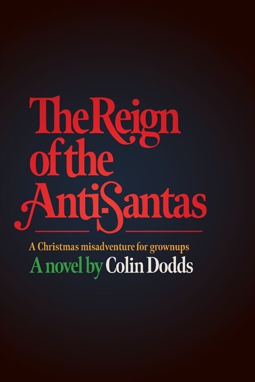 The Reign of the Anti-Santas: A Christmas misadventure for grownups (Paperback, Deluxe Lump of)