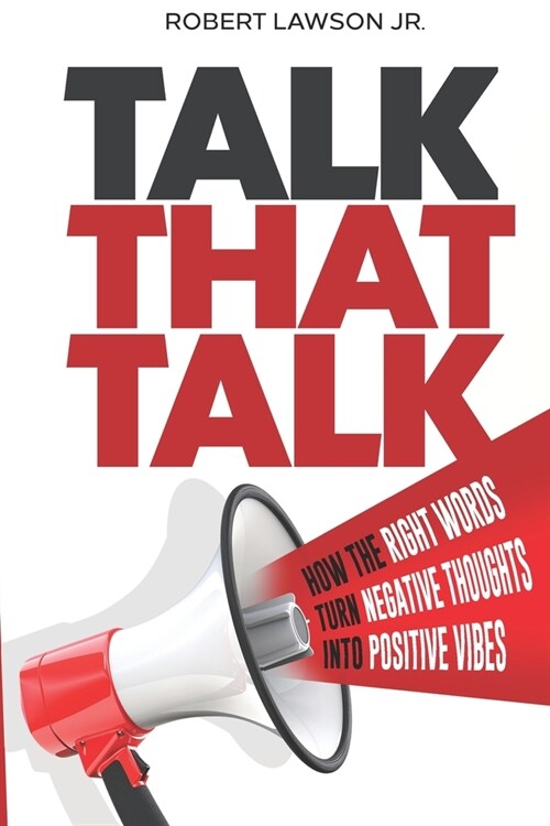 Talk That Talk: How the Right Words Turn Negative Thoughts into Positive Vibes (Paperback)