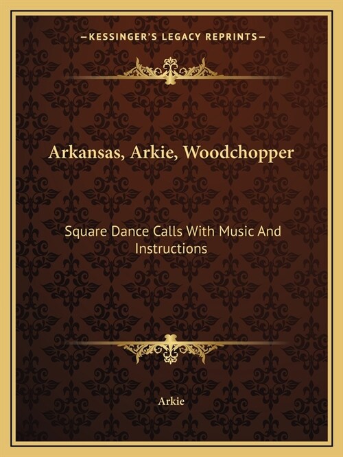 Arkansas, Arkie, Woodchopper: Square Dance Calls With Music And Instructions (Paperback)