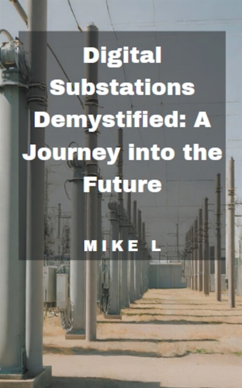 Digital Substations Demystified: A Journey into the Future (Paperback)