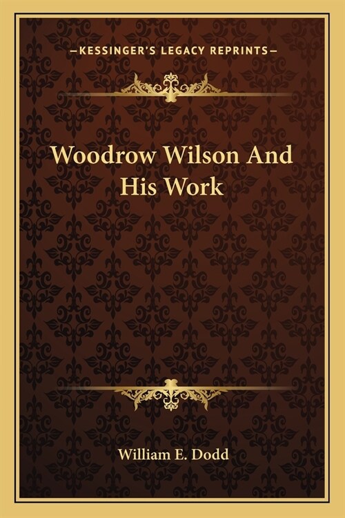 Woodrow Wilson And His Work (Paperback)