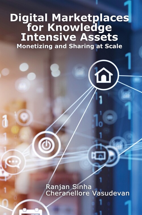 Digital Marketplaces for Knowledge Intensive Assets: Monetizing and Sharing at Scale (Paperback)