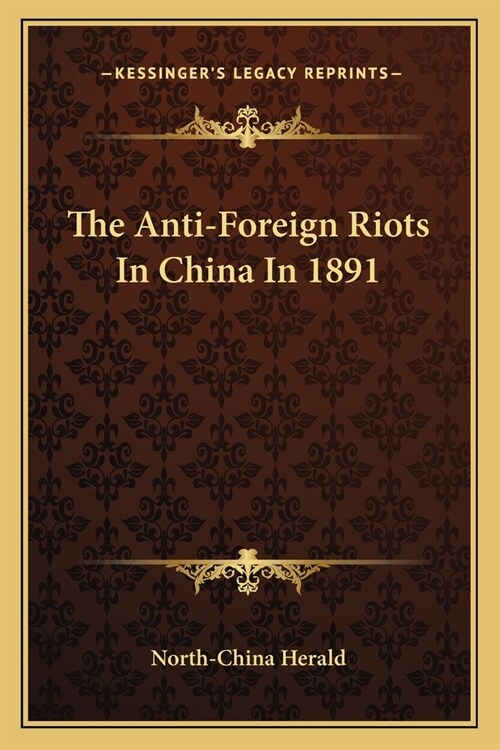 The Anti-Foreign Riots In China In 1891 (Paperback)