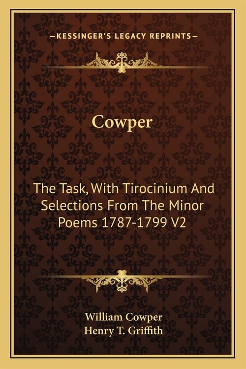 Cowper: The Task, With Tirocinium And Selections From The Minor Poems 1787-1799 V2 (Paperback)