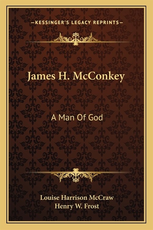 James H. McConkey: A Man Of God (Paperback)