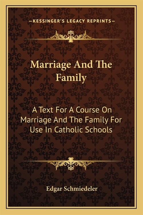 Marriage And The Family: A Text For A Course On Marriage And The Family For Use In Catholic Schools (Paperback)