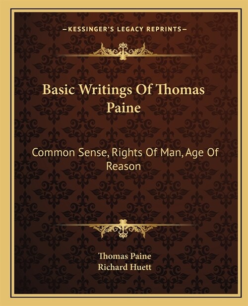Basic Writings Of Thomas Paine: Common Sense, Rights Of Man, Age Of Reason (Paperback)