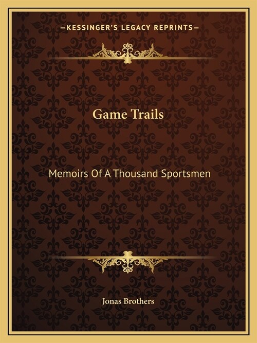 Game Trails: Memoirs Of A Thousand Sportsmen (Paperback)