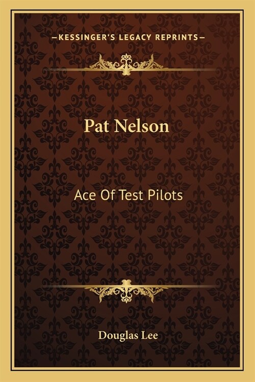 Pat Nelson: Ace Of Test Pilots (Paperback)