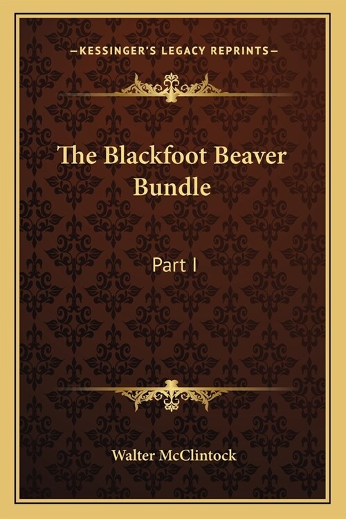 The Blackfoot Beaver Bundle: Part I (Paperback)