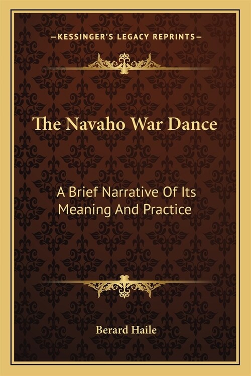 The Navaho War Dance: A Brief Narrative Of Its Meaning And Practice (Paperback)