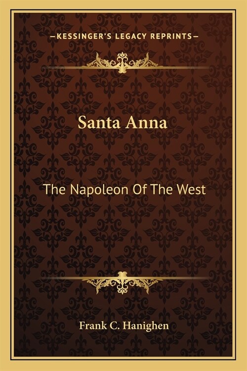 Santa Anna: The Napoleon Of The West (Paperback)