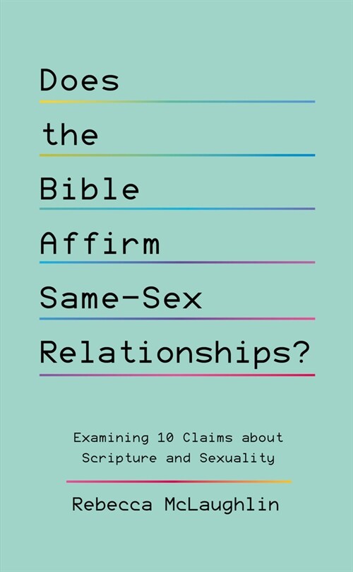 Does the Bible Affirm Same-Sex Relationships?: Examining 10 Claims about Scripture and Sexuality (Paperback)