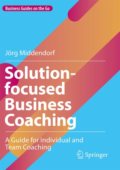 Solution-Focused Business Coaching: A Guide for Individual and Team Coaching (Paperback, 2022)