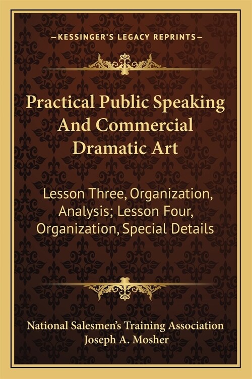 Practical Public Speaking And Commercial Dramatic Art: Lesson Three, Organization, Analysis; Lesson Four, Organization, Special Details (Paperback)