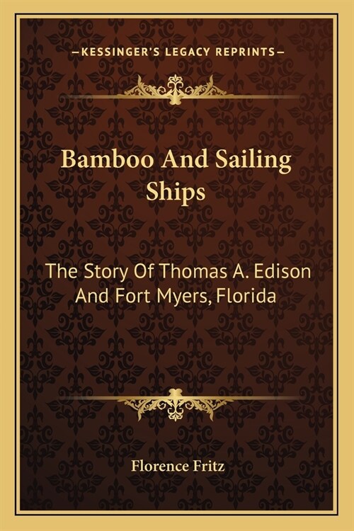 Bamboo And Sailing Ships: The Story Of Thomas A. Edison And Fort Myers, Florida (Paperback)