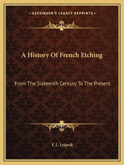 A History Of French Etching: From The Sixteenth Century To The Present (Paperback)