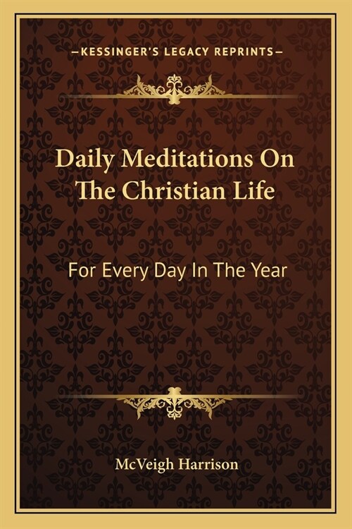 Daily Meditations On The Christian Life: For Every Day In The Year (Paperback)