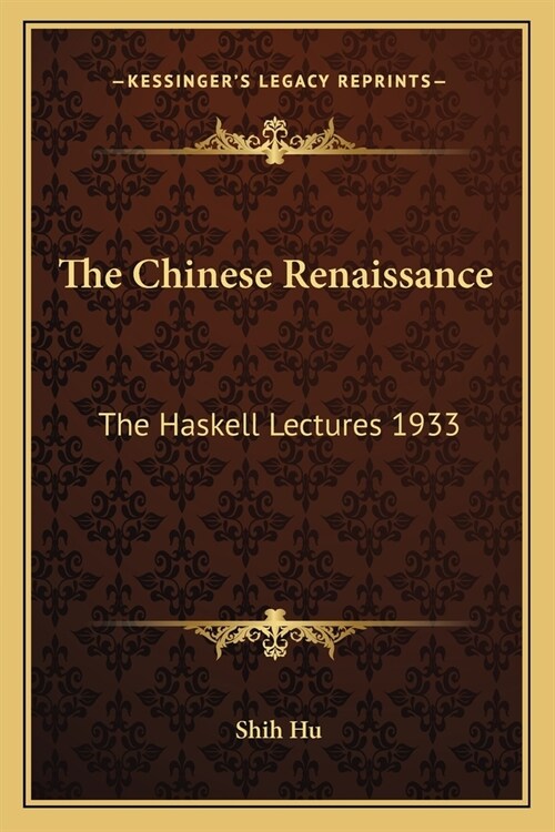 The Chinese Renaissance: The Haskell Lectures 1933 (Paperback)
