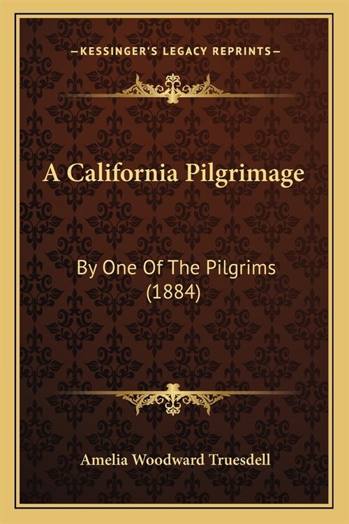 A California Pilgrimage: By One Of The Pilgrims (1884) (Paperback)