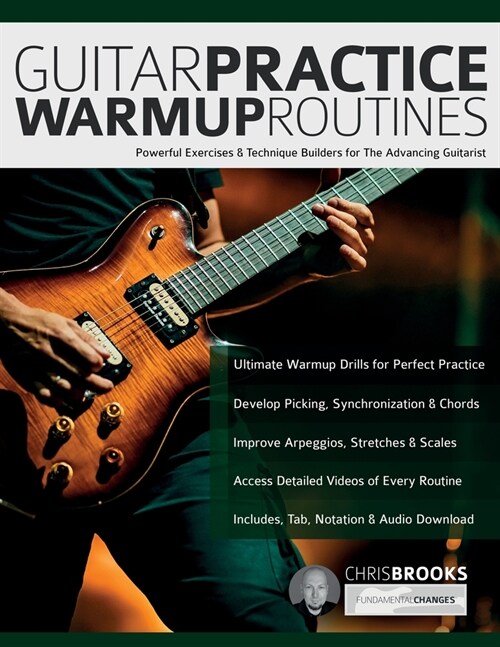 Guitar Practice Warmup Routines: Powerful Exercises & Technique Builders for The Advancing Guitarist (Paperback)