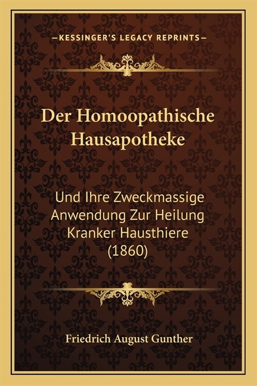 Der Homoopathische Hausapotheke: Und Ihre Zweckmassige Anwendung Zur Heilung Kranker Hausthiere (1860) (Paperback)
