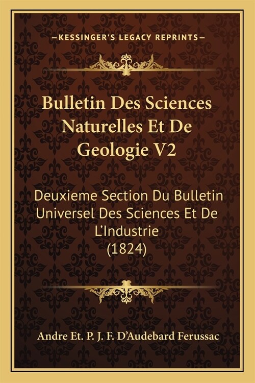 Bulletin Des Sciences Naturelles Et De Geologie V2: Deuxieme Section Du Bulletin Universel Des Sciences Et De LIndustrie (1824) (Paperback)