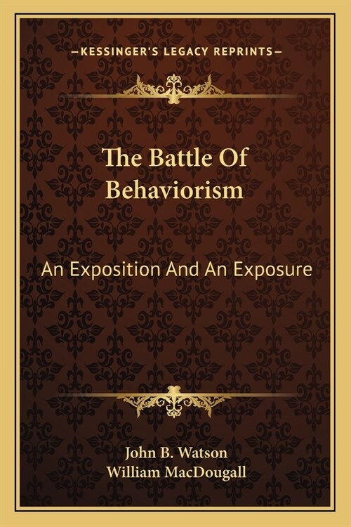 The Battle Of Behaviorism: An Exposition And An Exposure (Paperback)