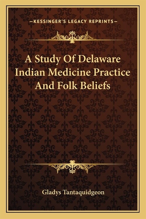 A Study Of Delaware Indian Medicine Practice And Folk Beliefs (Paperback)