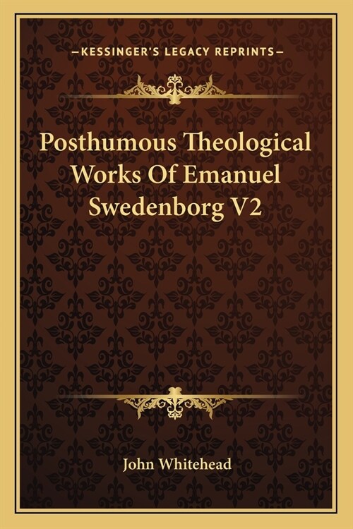 Posthumous Theological Works Of Emanuel Swedenborg V2 (Paperback)