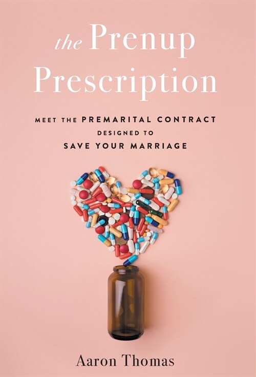 The Prenup Prescription: Meet the Premarital Contract Designed to Save Your Marriage (Hardcover)