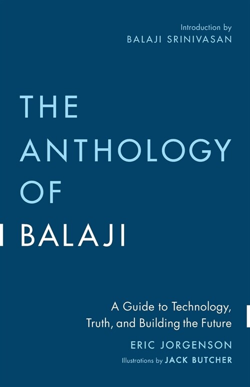The Anthology of Balaji: A Guide to Technology, Truth, and Building the Future (Paperback)