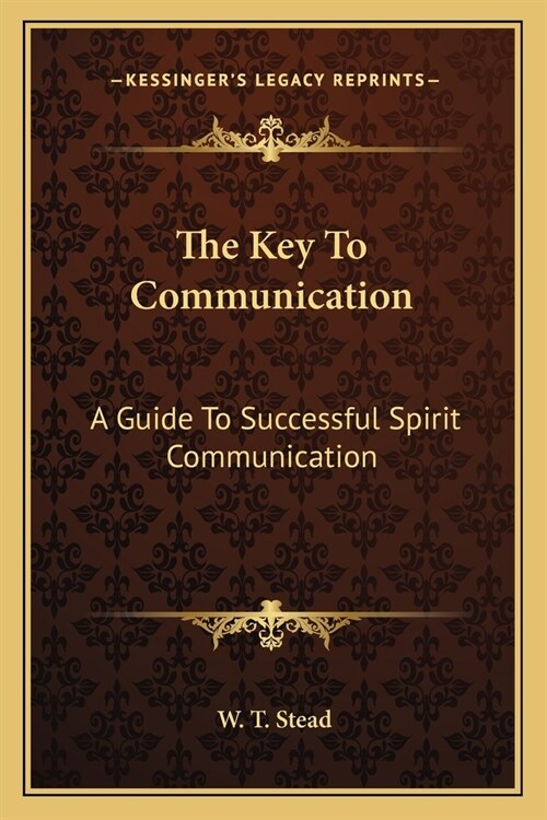 The Key To Communication: A Guide To Successful Spirit Communication (Paperback)