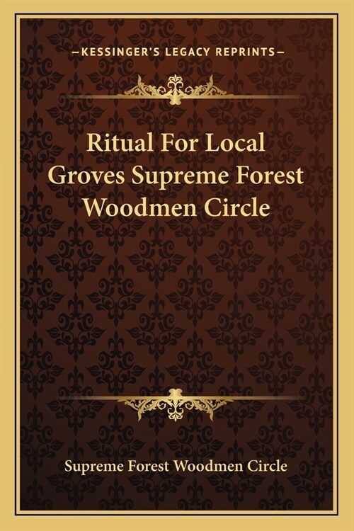 Ritual For Local Groves Supreme Forest Woodmen Circle (Paperback)