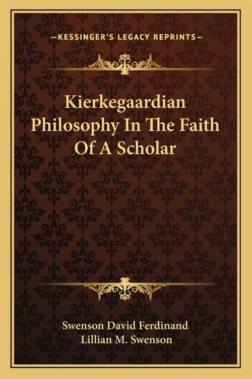 Kierkegaardian Philosophy In The Faith Of A Scholar (Paperback)