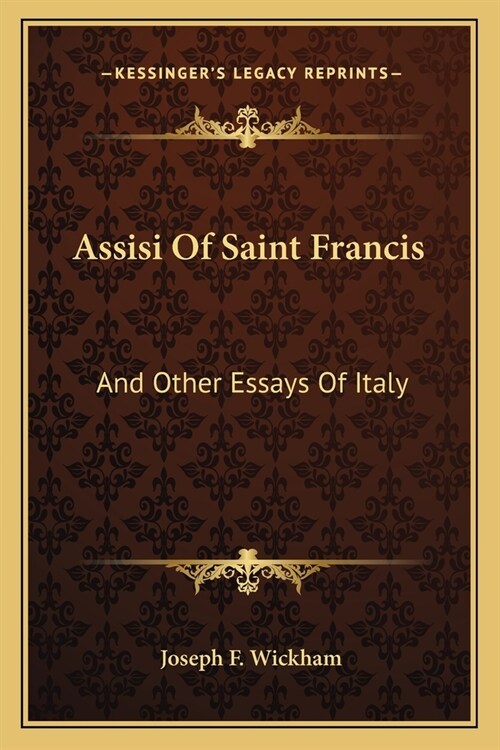 Assisi Of Saint Francis: And Other Essays Of Italy (Paperback)