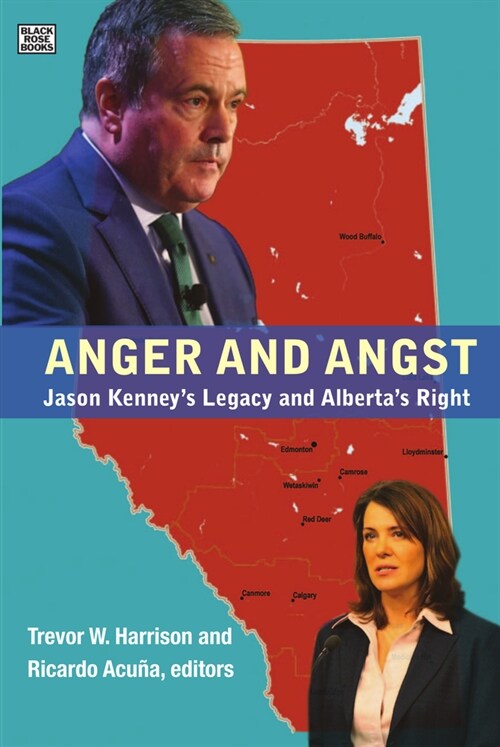Anger and Angst: Jason Kenneys Legacy and Albertas Right (Paperback)