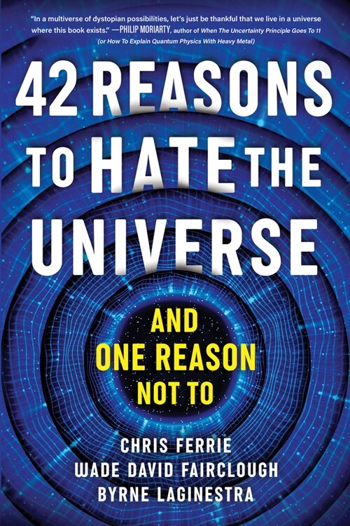 42 Reasons to Hate the Universe: (And One Reason Not To) (Paperback)