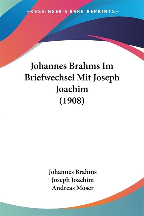 Johannes Brahms Im Briefwechsel Mit Joseph Joachim (1908) (Paperback)