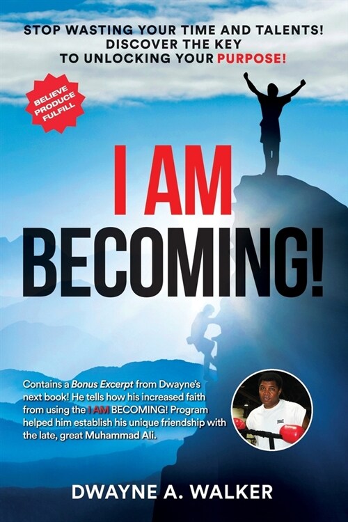 I Am Becoming!: Stop Wasting Your Time and Talents! Discover the Key to Unlocking Your Purpose! (Paperback)